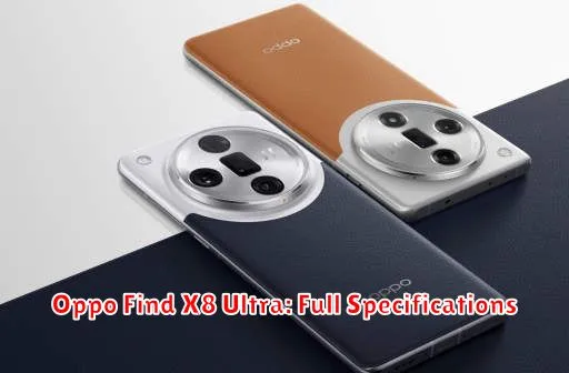 Oppo Find X8 Ultra: Full Specifications