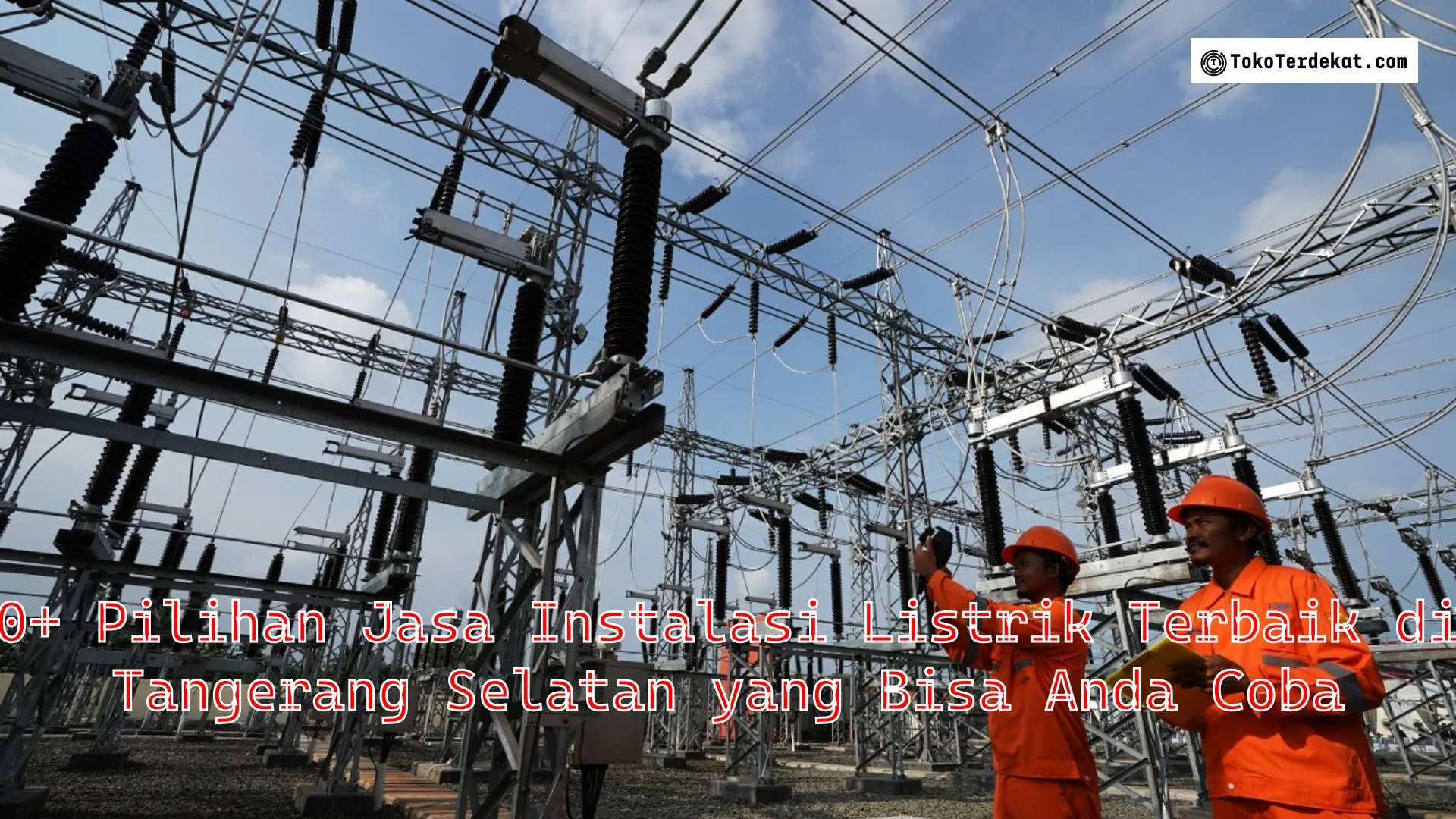 10+ Pilihan Jasa Instalasi Listrik Terbaik di Tangerang Selatan yang Bisa Anda Coba