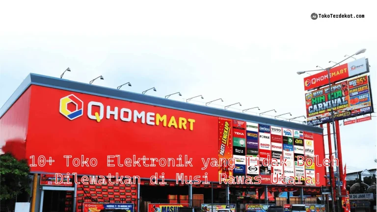 10+ Toko Elektronik yang Tidak Boleh Dilewatkan di Musi Rawas Utara!