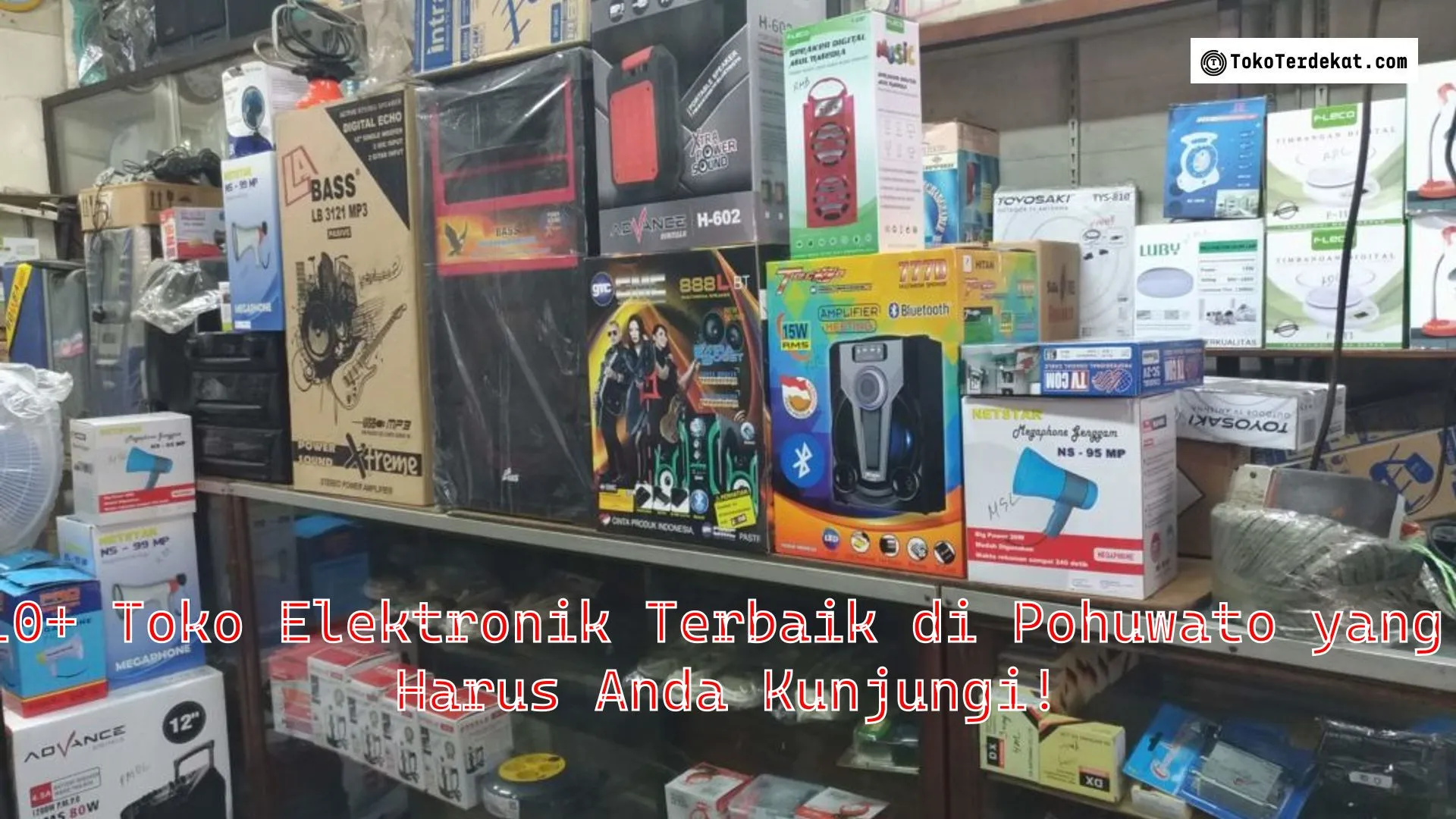 10+ Toko Elektronik Terbaik di Pohuwato yang Harus Anda Kunjungi!