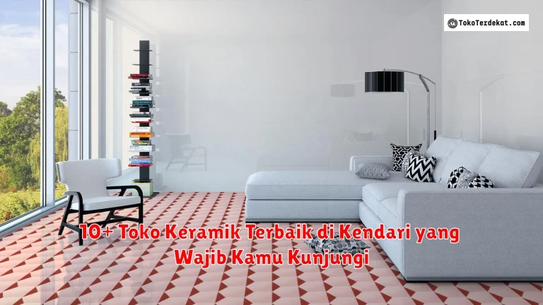 10+ Toko Keramik Terbaik di Kendari yang Wajib Kamu Kunjungi