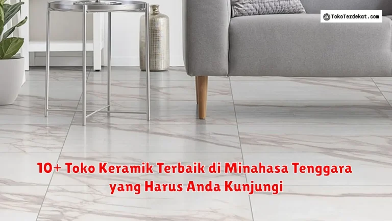 10+ Toko Keramik Terbaik di Minahasa Tenggara yang Harus Anda Kunjungi