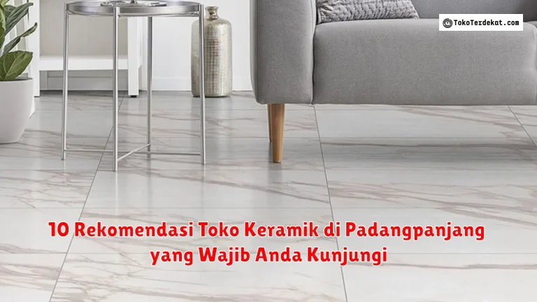 10 Rekomendasi Toko Keramik di Padangpanjang yang Wajib Anda Kunjungi