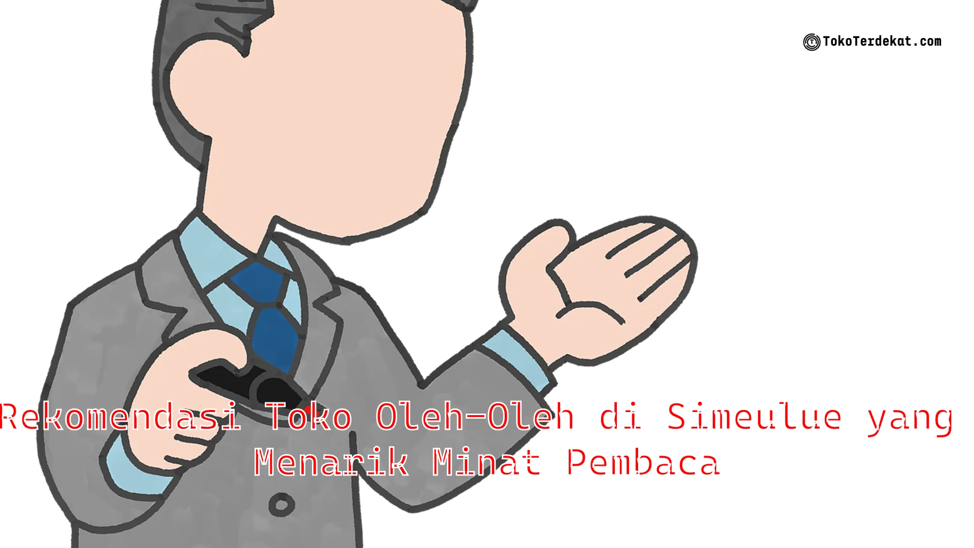 Rekomendasi Toko Oleh-Oleh di Simeulue yang Menarik Minat Pembaca
