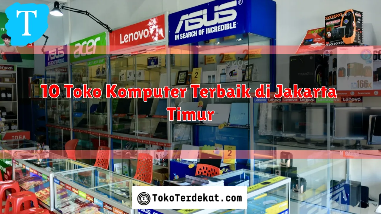 10 Toko Komputer Terbaik di Jakarta Timur