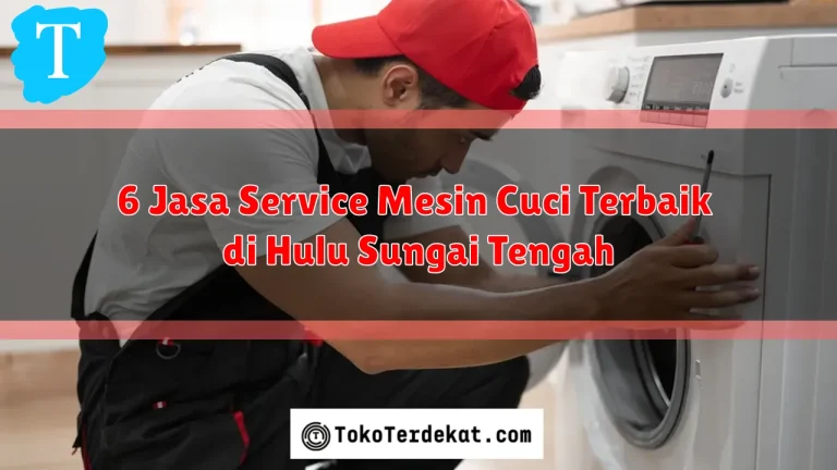 6 Jasa Service Mesin Cuci Terbaik di Hulu Sungai Tengah